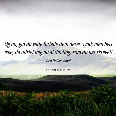 Picture 06 - 2 Mosebog 32:32 DA1871 - Og nu, gid du vilde forlade dem deres Synd; men - Bible Verse Picture
