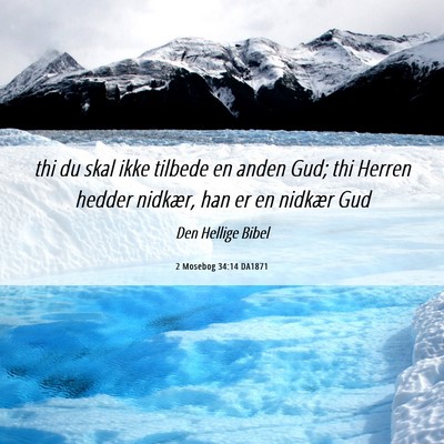 Picture 06 - 2 Mosebog 34:14 DA1871 - thi du skal ikke tilbede en anden Gud; thi Herren - Bible Verse Picture