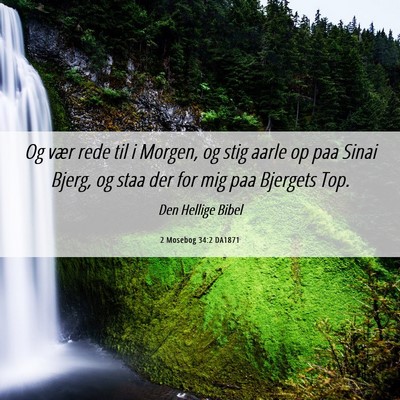 Picture 06 - 2 Mosebog 34:2 DA1871 - Og vær rede til i Morgen, og stig aarle op paa - Bible Verse Picture