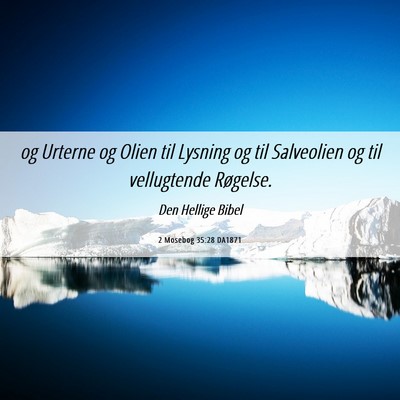 Picture 06 - 2 Mosebog 35:28 DA1871 - og Urterne og Olien til Lysning og til Salveolien - Bible Verse Picture
