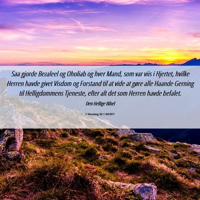 Picture 06 - 2 Mosebog 36:1 DA1871 - Saa gjorde Bezaleel og Oholiab og hver Mand, som - Bible Verse Picture