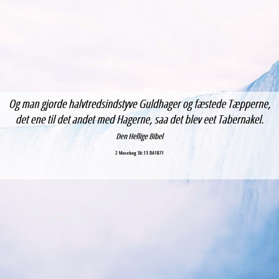 Picture 06 - 2 Mosebog 36:13 DA1871 - Og man gjorde halvtredsindstyve Guldhager og - Bible Verse Picture
