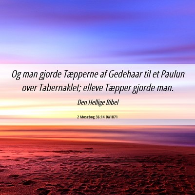 Picture 06 - 2 Mosebog 36:14 DA1871 - Og man gjorde Tæpperne af Gedehaar til et Paulun - Bible Verse Picture