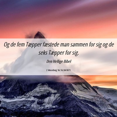 Picture 06 - 2 Mosebog 36:16 DA1871 - Og de fem Tæpper fæstede man sammen for sig og - Bible Verse Picture