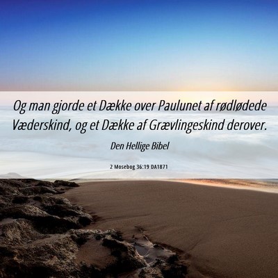 Picture 06 - 2 Mosebog 36:19 DA1871 - Og man gjorde et Dække over Paulunet af - Bible Verse Picture