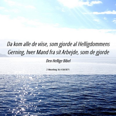 Picture 06 - 2 Mosebog 36:4 DA1871 - Da kom alle de viise, som gjorde al Helligdommens - Bible Verse Picture