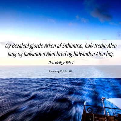 Picture 06 - 2 Mosebog 37:1 DA1871 - Og Bezaleel gjorde Arken af Sithimtræ, halv - Bible Verse Picture