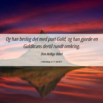 Picture 06 - 2 Mosebog 37:11 DA1871 - Og han beslog det med purt Guld, og han gjorde en - Bible Verse Picture