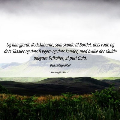 Picture 06 - 2 Mosebog 37:16 DA1871 - Og han gjorde Redskaberne, som skulde til Bordet, - Bible Verse Picture