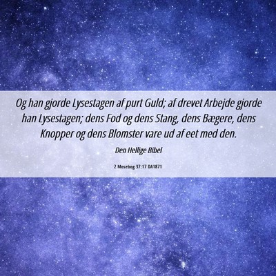 Picture 06 - 2 Mosebog 37:17 DA1871 - Og han gjorde Lysestagen af purt Guld; af drevet - Bible Verse Picture