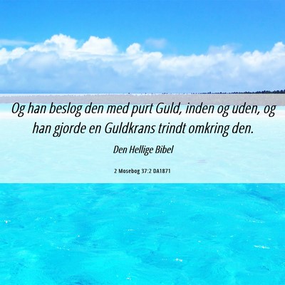 Picture 06 - 2 Mosebog 37:2 DA1871 - Og han beslog den med purt Guld, inden og uden, - Bible Verse Picture