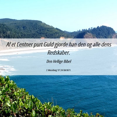 Picture 06 - 2 Mosebog 37:24 DA1871 - Af et Centner purt Guld gjorde han den og alle - Bible Verse Picture