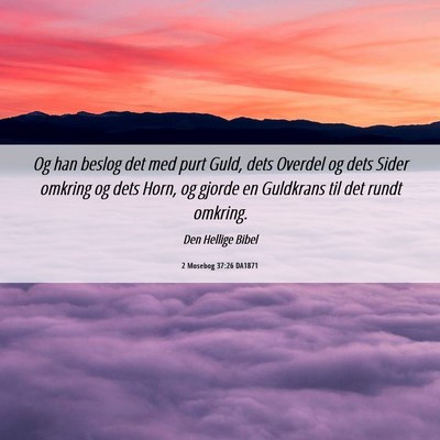 Picture 06 - 2 Mosebog 37:26 DA1871 - Og han beslog det med purt Guld, dets Overdel og - Bible Verse Picture
