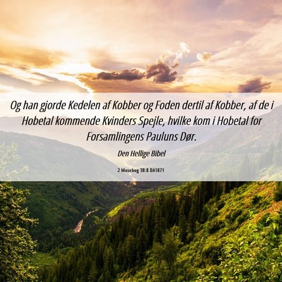 Picture 06 - 2 Mosebog 38:8 DA1871 - Og han gjorde Kedelen af Kobber og Foden dertil - Bible Verse Picture