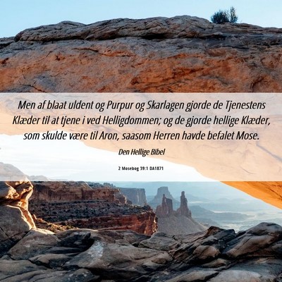 Picture 06 - 2 Mosebog 39:1 DA1871 - Men af blaat uldent og Purpur og Skarlagen gjorde - Bible Verse Picture