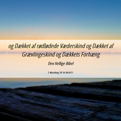 Picture 06 - 2 Mosebog 39:34 DA1871 - og Dækket af rødlødede Væderskind og Dækket - Bible Verse Picture