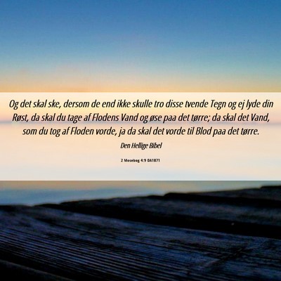 Picture 06 - 2 Mosebog 4:9 DA1871 - Og det skal ske, dersom de end ikke skulle tro - Bible Verse Picture