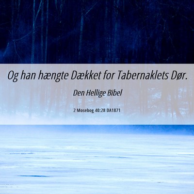 Picture 06 - 2 Mosebog 40:28 DA1871 - Og han hængte Dækket for Tabernaklets - Bible Verse Picture