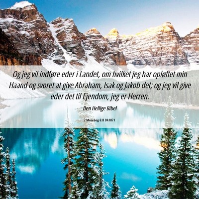Picture 06 - 2 Mosebog 6:8 DA1871 - Og jeg vil indføre eder i Landet, om hvilket jeg - Bible Verse Picture