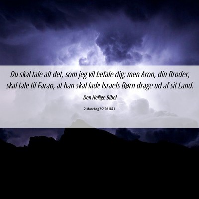 Picture 06 - 2 Mosebog 7:2 DA1871 - Du skal tale alt det, som jeg vil befale dig; men - Bible Verse Picture