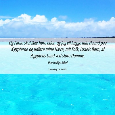 Picture 06 - 2 Mosebog 7:4 DA1871 - Og Farao skal ikke høre eder, og jeg vil lægge - Bible Verse Picture