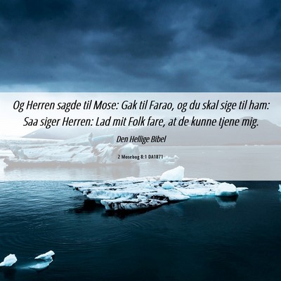 Picture 06 - 2 Mosebog 8:1 DA1871 - Og Herren sagde til Mose: Gak til Farao, og du - Bible Verse Picture