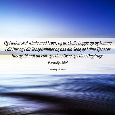 Picture 06 - 2 Mosebog 8:3 DA1871 - Og Floden skal vrimle med Frøer, og de skulle - Bible Verse Picture