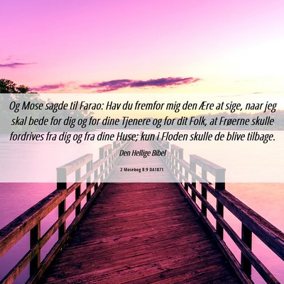 Picture 06 - 2 Mosebog 8:9 DA1871 - Og Mose sagde til Farao: Hav du fremfor mig den - Bible Verse Picture
