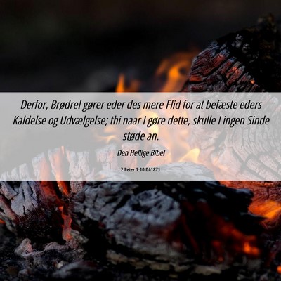 Picture 06 - 2 Peter 1:10 DA1871 - Derfor, Brødre! gører eder des mere Flid for at - Bible Verse Picture