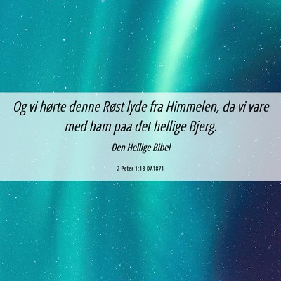 Picture 06 - 2 Peter 1:18 DA1871 - Og vi hørte denne Røst lyde fra Himmelen, da vi - Bible Verse Picture