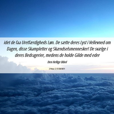 Picture 06 - 2 Peter 2:13 DA1871 - idet de faa Uretfærdigheds Løn. De sætte deres - Bible Verse Picture