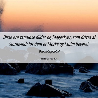 Picture 06 - 2 Peter 2:17 DA1871 - Disse ere vandløse Kilder og Taageskyer, som - Bible Verse Picture