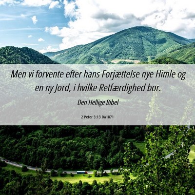Picture 06 - 2 Peter 3:13 DA1871 - Men vi forvente efter hans Forjættelse nye Himle - Bible Verse Picture