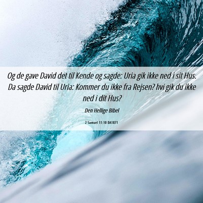 Picture 06 - 2 Samuel 11:10 DA1871 - Og de gave David det til Kende og sagde: Uria gik - Bible Verse Picture