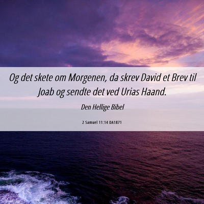 Picture 06 - 2 Samuel 11:14 DA1871 - Og det skete om Morgenen, da skrev David et Brev - Bible Verse Picture