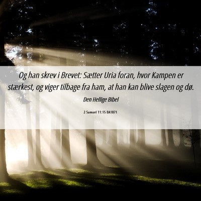 Picture 06 - 2 Samuel 11:15 DA1871 - Og han skrev i Brevet: Sætter Uria foran, hvor - Bible Verse Picture