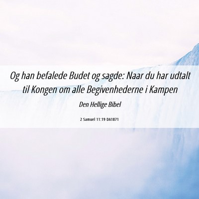 Picture 06 - 2 Samuel 11:19 DA1871 - Og han befalede Budet og sagde: Naar du har - Bible Verse Picture