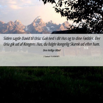 Picture 06 - 2 Samuel 11:8 DA1871 - Siden sagde David til Uria: Gak ned i dit Hus og - Bible Verse Picture