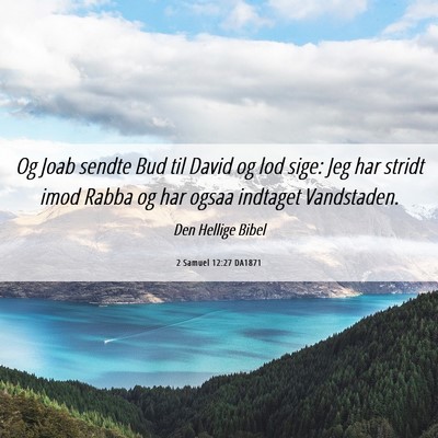 Picture 06 - 2 Samuel 12:27 DA1871 - Og Joab sendte Bud til David og lod sige: Jeg har - Bible Verse Picture