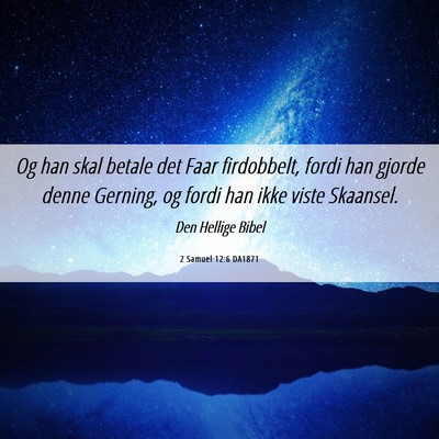 Picture 06 - 2 Samuel 12:6 DA1871 - Og han skal betale det Faar firdobbelt, fordi han - Bible Verse Picture