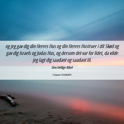 Picture 06 - 2 Samuel 12:8 DA1871 - og jeg gav dig din Herres Hus og din Herres - Bible Verse Picture