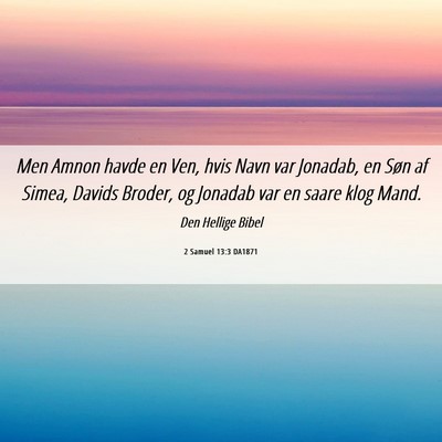Picture 06 - 2 Samuel 13:3 DA1871 - Men Amnon havde en Ven, hvis Navn var Jonadab, en - Bible Verse Picture