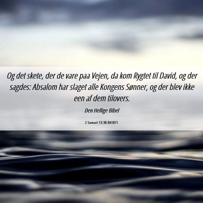 Picture 06 - 2 Samuel 13:30 DA1871 - Og det skete, der de vare paa Vejen, da kom - Bible Verse Picture