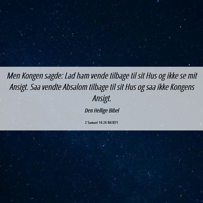 Picture 06 - 2 Samuel 14:24 DA1871 - Men Kongen sagde: Lad ham vende tilbage til sit - Bible Verse Picture