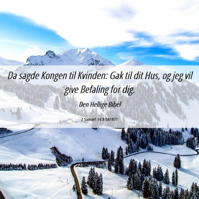 Picture 06 - 2 Samuel 14:8 DA1871 - Da sagde Kongen til Kvinden: Gak til dit Hus, og - Bible Verse Picture