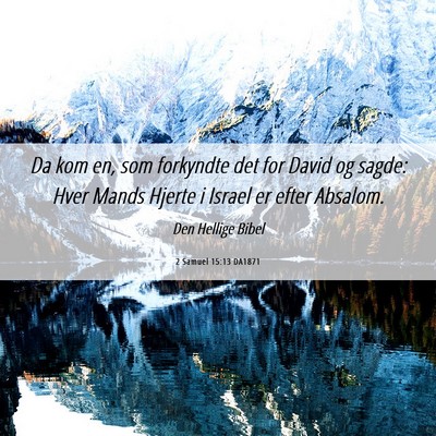 Picture 06 - 2 Samuel 15:13 DA1871 - Da kom en, som forkyndte det for David og sagde: - Bible Verse Picture