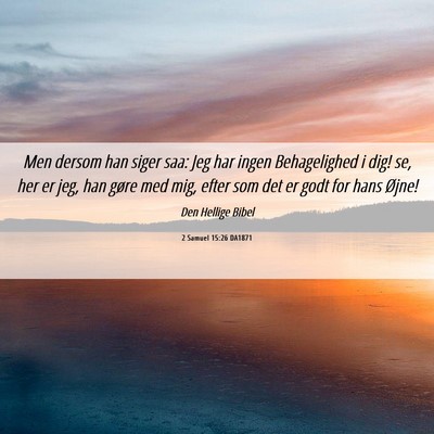 Picture 06 - 2 Samuel 15:26 DA1871 - Men dersom han siger saa: Jeg har ingen - Bible Verse Picture