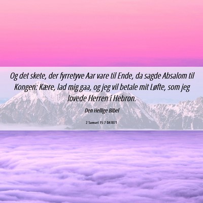 Picture 06 - 2 Samuel 15:7 DA1871 - Og det skete, der fyrretyve Aar vare til Ende, da - Bible Verse Picture