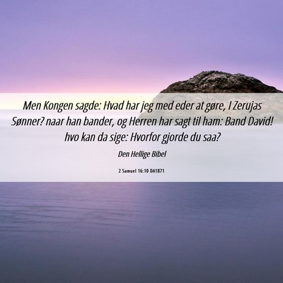 Picture 06 - 2 Samuel 16:10 DA1871 - Men Kongen sagde: Hvad har jeg med eder at gøre, - Bible Verse Picture