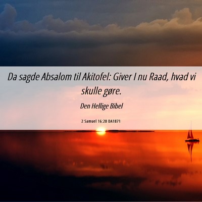 Picture 06 - 2 Samuel 16:20 DA1871 - Da sagde Absalom til Akitofel: Giver I nu Raad, - Bible Verse Picture